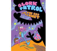 Glork Patrol: Glork Patrol on the Bad Planet (Book One)