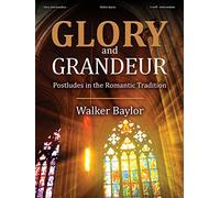 Glory and Grandeur - Organ Collection (3-staff): Postludes in the Romantic Tradition