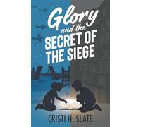 Glory and the Secret of the Siege: (Book 3) Ages 9-15 page-turning adventure