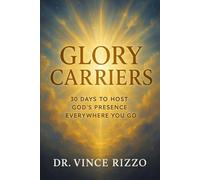 Glory Carriers: 30 Days to Host God’s Presence Everywhere You Go