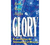 Glory: Experiencing the Atmosphere of Heaven