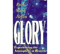 Glory: Experiencing the Atmosphere of Heaven by Heflin, Ruth Ward (1996) Paperback