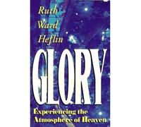 GLORY: EXPERIENCING THE ATMOSPHERE OF HEAVEN(Paperback) BY [Author]Heflin, Ruth Ward ( Sep-1996 )
