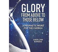 Glory From Above to Those Below: A Prophetic Word for the Church