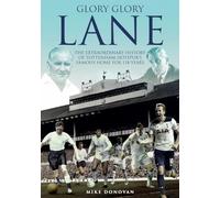 Glory; Glory Lane : The Extraordinary History of Tottenham Hotspur's Home for 118 Years