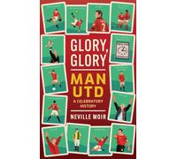 Glory, Glory Man Utd : A Celebratory History