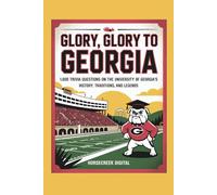 Glory, Glory to Georgia: 1,000 Trivia Questions on the University of Georgia’s History, Traditions, and Legends (University Series)