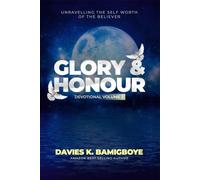 Glory & Honour - Volume 2: Unravelling the self-worth of the believer (The Glory & Honour Series)
