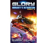 Glory - Humanity's Retribution Part 2: A Military Sci-Fi Adventure