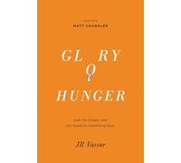 Glory Hunger: God, the Gospel, and Our Quest for Something More