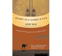 Glory in a Camel's Eye: A Perilous Trek Through the Greatest African Desert