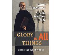 Glory in All Things: St Benedict & Catholic Education Today