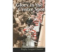 Glory in the Centre Spot: The Eric Ashton Story: No. 3 (Rugby League Classics)