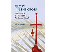 Glory in the Cross: Holy Week In The Third Edition Of The Roman Missal