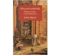 Glory, Jest and Riddle: Religious Thought in the Enlightenment
