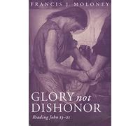 Glory Not Dishonor: Reading John 13-21
