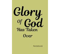 Glory Of God Has Taken Over: Notebook