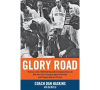 Glory Road: My Story of the 1966 NCAA Basketball Championship and How One Team Triumphed Against the Odds and Changed America Forever