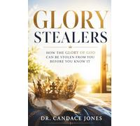 Glory Stealers: How The Glory Of God Can Be Stolen From You Before You Know It (Hey Believer!)