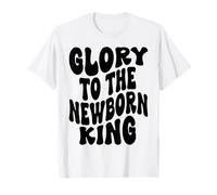 Glory to The new Born King Jesus Christmas Sunday Men Women T-Shirt