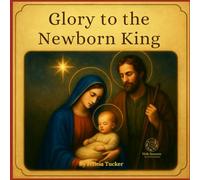 Glory to the Newborn King: A Catholic Christmas Story for Families and Children (Holy Seasons for Little Souls)