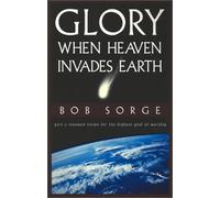 Glory: When Heaven Invades Earth by Bob Sorge (2000-11-01)
