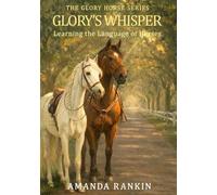 GLORY'S WHISPER: Learning the Language of Horses (The Glory Horse Series)