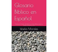 Glosario Bíblico en Español: Diccionario Práctico de Palabras y Frases Bíblicas para un Estudio Profundo y Claro