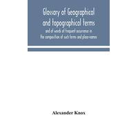 Glossary of geographical and topographical terms and of words of frequent occurrence in the composition of such terms and place-names