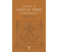 Glossary of Masonic Terms: Synoptical index and explanation of the most common terms in Freemasonry: 6 (PRACTICAL HANDBOOKS)