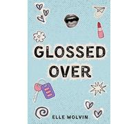 Glossed Over: A Coming-of-Age Enemies-to-Lovers High School Romance