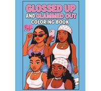 Glossed Up and Glammed Out Coloring Book for Teens and Adults Designed for Relaxing with 25 Beautiful Illustrations: Coloring Book for Black Women with Easy to Color Pages
