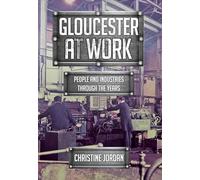 Gloucester at Work: People and Industries Through the Years