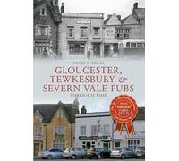 Gloucester, Tewkesbury & Severn Vale Pubs Through Time