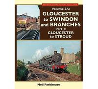 Gloucester to Swindon and Branches Part 1: Gloucester to Stroud: 5A (British Railway History in Colour)