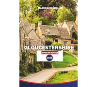 GLOUCESTERSHIRE Guide de voyage 2026: Explorez les Cotswolds, les villes historiques, les promenades à la campagne et les villages pittoresques