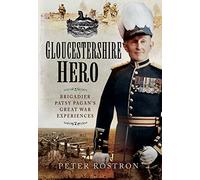 Gloucestershire Hero: Brigadier Patsy Pagan's Great War Experiences