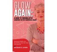 GLOW AGAIN: A GUIDE TO THRIVING AFTER MENOPAUSE FOR POST-MENOPAUSAL WOMEN: Restoring Vitality and Reclaiming Your Life After Menopause.