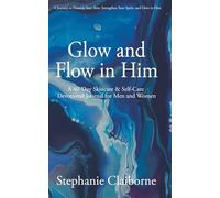 Glow and Flow in Him; A 40 Day Skincare & Self-Care Devotional Journal for Men and Women: A Journey to Nourish Your Skin, Strengthen Your Spirit, and Glow in Him