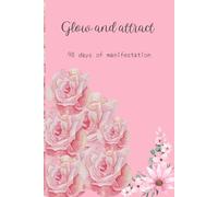 Glow & Attract: 90 Days of Manifestation