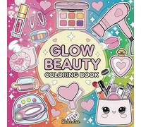 Glow Beauty Coloring Book: Featuring favorite beauty essentials, Cosmetic, Skincare| Perfect for makeup lovers, beauty enthusiasts, Teen and Adults