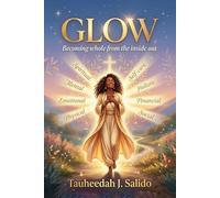 Glow: Becoming whole from the inside out