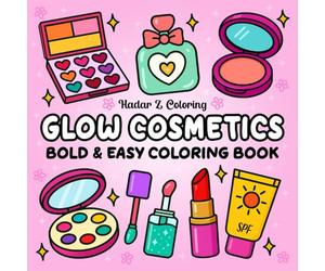 Glow Cosmetics Bold & Easy Coloring Book: Cute and Cozy Designs Coloring Book for Adults and Kids, Featuring Makeup, Skincare, and More Cosmetic Products for Relaxation (Bold and Easy Coloring)