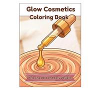 Glow Cosmetics Coloring Book: Relaxing Bold and Easy Designs Featuring Satisfying Makeup, Skincare, and Beauty Essentials for Adult Stress Relief