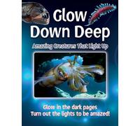Glow Down Deep: Amazing Creatures That Light Up