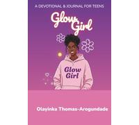 Glow Girl: A Devotional & Journal For Teens