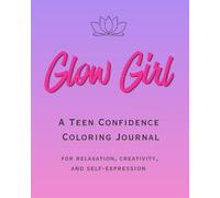 Glow Girl: A Teen Confidence Coloring Journal for Relaxation, Creativity & Positive Thinking