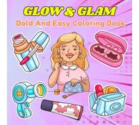 Glow & Glam Bold And Easy Cosmetic Coloring Book: Fun illustrations of makeup kits,beauty tools and skincare magic for stress relief and activity (Cosmetic Coloring Series)