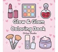 Glow & Glam Coloring Book for Kids ; Adults and Teens: Bold and Easy Beauty, Makeup & Skincare Designs for Relaxation and Stress Relief
