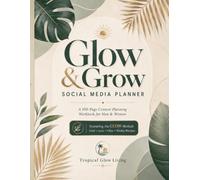 Glow & Grow Social Media Planner: A 100-Page Content Planning Workbook for Creators, Entrepreneurs, Small Businesses, and Personal Brands Featuring the GLOW Method